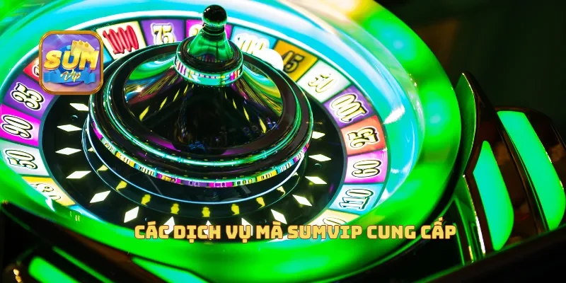 Các dịch vụ mà Sumvip cung cấp